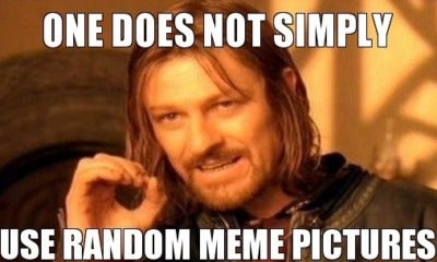 One Does Not Simply Use Random Meme Pictures