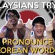 Malaysians Try To Pronounce Korean Words - World Of Buzz