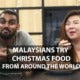 Malaysians Try Christmas Food From Around The World - World Of Buzz