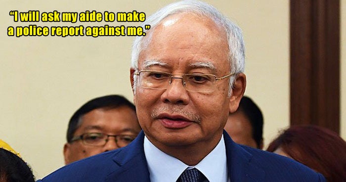 Did Najib Just Order His Aide To Lodge A Police Report Against...himself?! - World Of Buzz