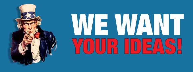 We Want Your Ideas